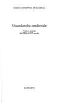 Cover of: Guardaroba medievale by Maria Giuseppina Muzzarelli