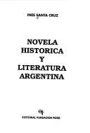 Novela histórica y literatura argentina by Inés Santa Cruz