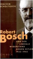 Cover of: Robert Bosch und der liberale Widerstand gegen Hitler 1933 bis 1945 by Joachim Scholtyseck