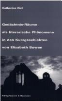 Cover of: Gedächtnisräume als literarische Phänomene in den Kurzgeschichten von Elizabeth Bowen by Katharina Rist