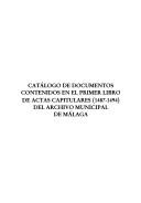 Cover of: Catálogo de documentos contenidos en el primer libro de actas capitulares (1487-1494) del Archivo Municipal de Málaga by José María Ruiz Povedano