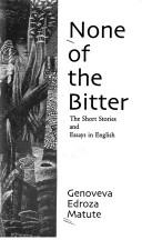 Cover of: None of the bitter: the short stories and essays in English
