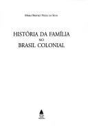 Cover of: História da família no Brasil colonial