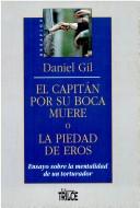 Cover of: El capitán por su boca muere, o, La piedad de Eros by Daniel Gil