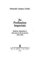 Cover of: As profissões imperiais: medicina, engenharia e advocacia no Rio de Janeiro, 1822-1930