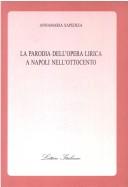 Cover of: La parodia dell'opera lirica a Napoli nell'Ottocento by Annamaria Sapienza