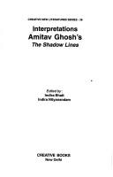 Interpretations Amitav Ghosh's the Shadow lines by Indira Bhatt, Indira Nityanandam