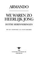 Cover of: We waren zo heerlijk jong by Armando