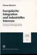 Cover of: Europäische Integration und industrielles Interesse: die deutsche Industrie und die Gründung der Europäischen Wirtschaftsgemeinschaft