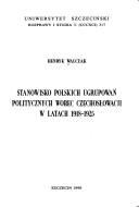 Cover of: Stanowisko polskich ugrupowań politycznych wobec Czechosłowacji w latach 1918-1925