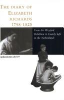 Cover of: The diary of Elizabeth Richards (1798-1825): from the Wexford Rebellion in Ireland to family life in the Netherlands