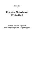 Cover of: Erlebter Aktivdienst, 1939-1945 by Ernst Frei, Ernst Frei