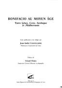 Cover of: Bonifacio au Moyen Age: entre Gênes, Corse, Sardaigne et Méditerranée