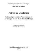 Cover of: Potrero de Guadalupe: anthropologie funéraire d'une communauté pré-tarasque du nord du Michoacán, Mexique