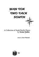 Cover of: Wan tok two talk south: a collection of South Pacific pieces