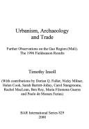Cover of: Urbanism, archaeology and trade: further observations on the Gao Region (Mali), the 1996 fieldseason results