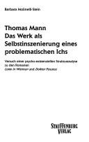 Cover of: Thomas Mann: das Werk als Selbstinszenierung eines problematischen Ichs : Versuch einer psycho-existenziellen Strukturanalyse zu den Romanen "Lotte in Weimar" und "Doktor Faustus"