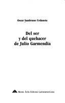 Del ser y del quehacer de Julio Garmendia by Oscar Sambrano Urdaneta