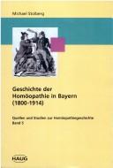 Cover of: Geschichte der Homöopathie in Bayern (1800-1914)