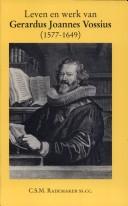 Leven en werk van Gerardus Joannes Vossius (1577-1649) by C. S. M. Rademaker