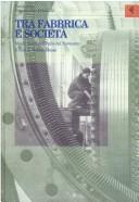 Cover of: Tra fabbrica e società: mondi operai nell'Italia del Novecento