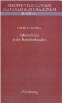 Cover of: Arbeiterführer in der Tschechoslowakei by Thomas Weiser