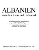 Cover of: Albanien zwischen Kreuz und Halbmond by herausgegeben von Werner Daum ; in Zusammenarbeit mit Peter Bartl ... [et al.].