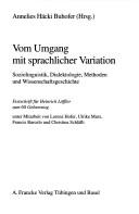 Cover of: Vom Umgang mit sprachlicher Variation: Soziolinguistik, Dialektologie, Methoden und Wissenschaftsgeschichte : Festschrift für Heinrich Löffler zum 60. Geburtstag