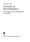 Cover of: Geschichte als Herrschaftsdiskurs: der Umgang mit der Vergangenheit in der DDR