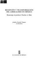 Cover of: Recepción y transformación del liberalismo en México: homenaje al profesor Charles A. Hale