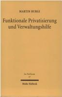Funktionale Privatisierung und Verwaltungshilfe by Martin Burgi