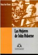 Cover of: Las mujeres de John Osborne by María José Alvarez Faedo, María José Alvarez Faedo