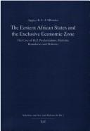 Cover of: The Eastern African States and the Exclusive Economic Zone: the case of EEZ proclamations, maritime boundaries, and fisheries