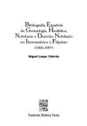 Cover of: Bibliografía española de genealogía, heráldica, nobiliaria y derecho nobiliario en Iberoamérica y Filipinas, 1900-1997