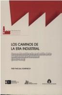 Cover of: Los caminos de la era industrial: la construcción y financiación de la red ferroviaria catalana, 1843-1898