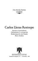 Cover of: Carlos Lleras Restrepo: aportes al periodismo, clientelismo y corrupción, modernización del Estado, Pacto Andino