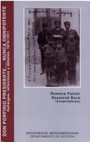 Cover of: Don Porfirio presidente--, nunca omnipotente: hallazgos, reflexiones y debates, 1876-1911