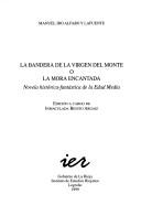 Cover of: La bandera de la Virgen del Monte, o, La mora encantada: novela histórica-fantástica de la Edad Media