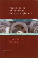 Visión de la universidad ante el siglo XXI by Jesús Ferro Bayona