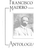 Cover of: Francisco I. Madero by María de los Angeles Suárez del Solar [compiladora].