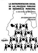 La instrumentación social de las políticas públicas de desarrollo municipal by José Alejandro Vargas Castro