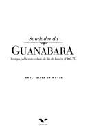 Cover of: Saudades da Guanabara: o campo político da cidade do Rio de Janeiro (1960-75)