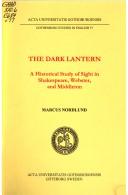 Cover of: The dark lantern: a historical study of sight in Shakespeare, Webster, and Middleton
