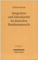 Cover of: Integration und Subsidiarität im deutschen Bundesstaatsrecht: Untersuchungen zu Bundesstaatstheorie unter dem Grundgesetz
