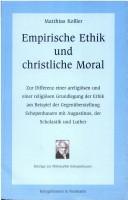 Cover of: Empirische Ethik und christliche Moral: zur Differenz einer areligiösen und einer religiösen Grundlegung der Ethik am Beispiel der Gegenüberstellung Schopenhauers mit Augustinus, der Scholastik und Luther