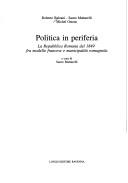 Cover of: Politica in periferia: la Repubblica romana del 1849 fra modello francese e municipalità romagnola