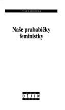 Cover of: Naše prababičky feministky by Pavla Horská