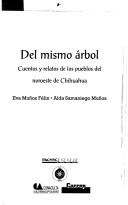 Cover of: Del mismo árbol: cuentos y relatos de los pueblos del noroeste de Chihuahua