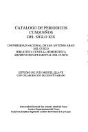 Cover of: Catálogo de periódicos cusqueños del siglo XIX: Universidad Nacional de San Antonio Abad del Cusco, Biblioteca Central-Hemeroteca, Archivo Departamental del Cusco