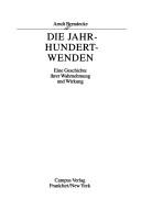 Cover of: Die Jahrhundertwenden: eine Geschichte ihrer Wahrnehmung und Wirkung
